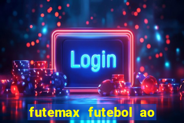 futemax futebol ao vivo atualizado